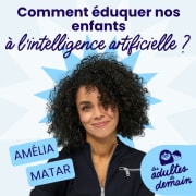 Comment éduquer nos enfants à l'intelligence artificielle ? Amélia Matar - #282