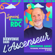 [RDC] Christophe André _ Psychiatre, psychothérapeute et auteur