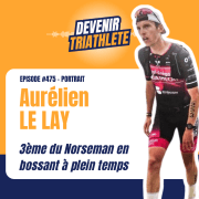 #475 Aurélien Le Lay : du foot de village au podium du Norseman : le pari (presque) fou d’Aurélien