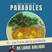 #430 Jésus, semeur de paraboles (10) Les fruits de la parabole