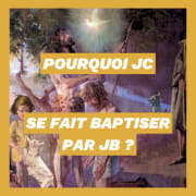 Pourquoi JC se fait baptiser par JB ?