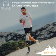 167. Nicolas Lacambre alias "L'homme de fer" la part invincible ! Quand le handicap devient une force...