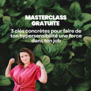 3 clés concrètes pour faire de ton hypersensibilité une force dans ton job : Masterclass gratuite