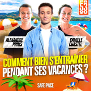 COMMENT BIEN S'ENTRAÎNER PENDANT SES VACANCES ? Avec Alexandre Prims et Camille Chastel