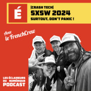 [Crash Tech] SXSW 2024 : surtout, don't panic !