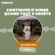 TEM12 - Marie Flore et Halva : Continuer d'aimer quand tout s’arrête brutalement
