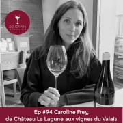 20 Divin #94 : Caroline Frey, de Château La Lagune aux vignes du Valais