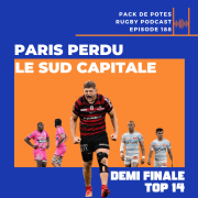 Ep. 188 : Paris Perdu, le Sud Capitale -demi-finales du TOP 14
