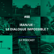 88 - Iran/UE : le dialogue impossible ?