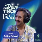 Arthur Teboul : quels sont ses rêves les plus fous ?