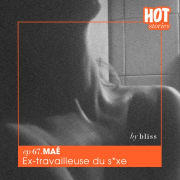 #67 - MAÉ, EX-TRAVAILLEUSE DU SEXE