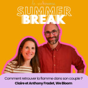 Comment retrouver la flamme dans son couple ? Claire et Anthony Fradet, We Bloom