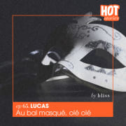#65 - LUCAS, AU BAL MASQUÉ, OLÉ OLÉ