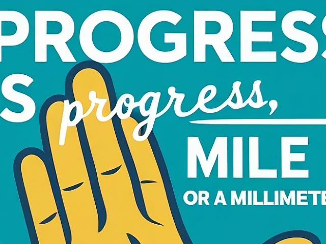 Progress is Progress Mile or a Millimeter - Belle Morey Coaching Services