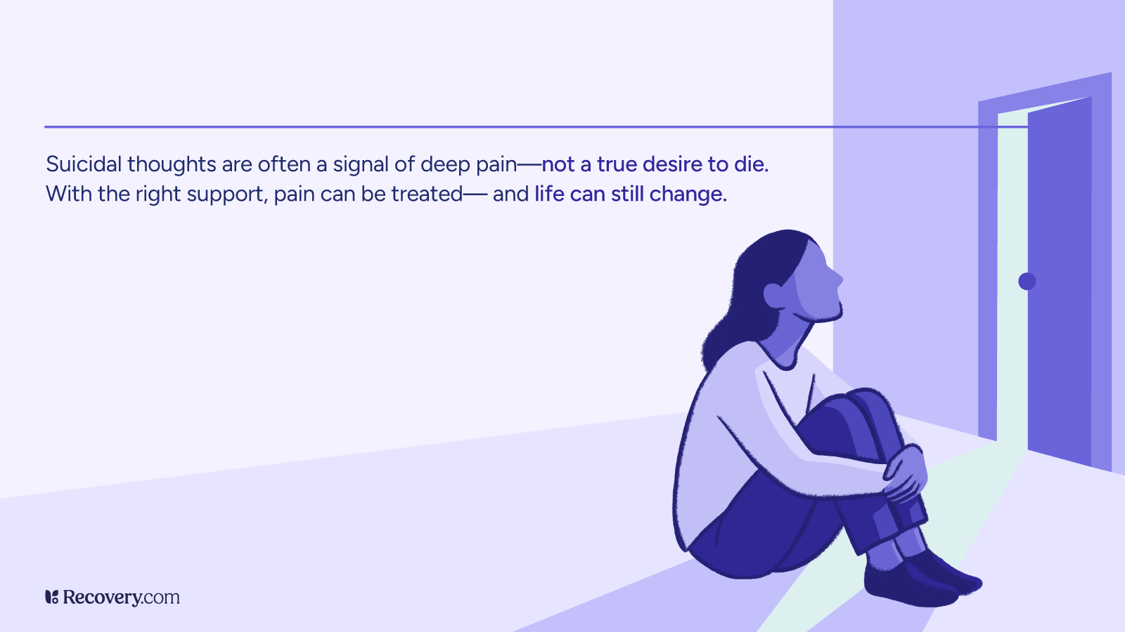 How to Stop Suicidal Thoughts: Find Support for You or a Loved One 1 Illustration of a person sitting on the floor with knees drawn to chest, looking toward a doorway with light streaming in, accompanied by the message: