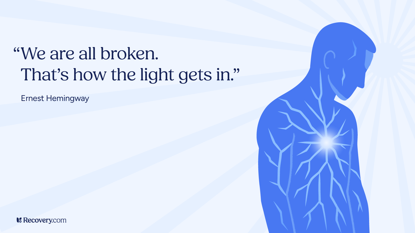 Men’s Mental Health Quotes: 25 Inspiring Messages to Live By 1 Mental health quote image featuring Ernest Hemingway's words: “We are all broken. That’s how the light gets in.” The background shows a blue-toned silhouette of a man with illuminated veins and a glowing heart, symbolizing emotional healing and vulnerability. Light beams radiate from the heart outward. Image from Recovery.com, designed for Men’s Mental Health Awareness.