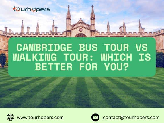 Cambridge Bus Tour vs Walking Tour: Which is Better for You?