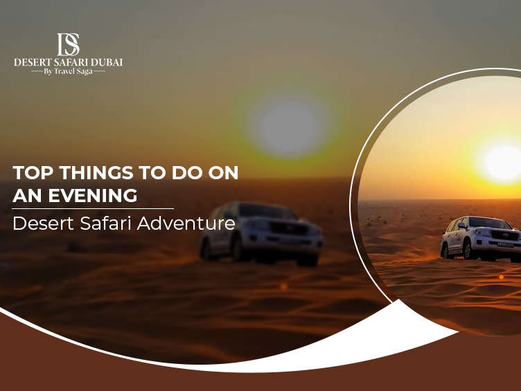 Top Things to Do on an Evening Desert Safari Adventure