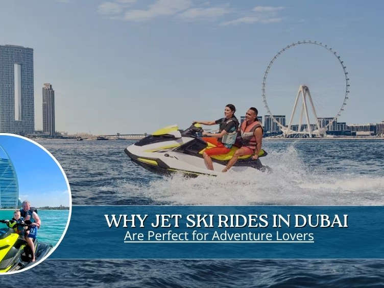 Why Jet Ski Rides in Dubai Are Perfect for Adventure Lovers