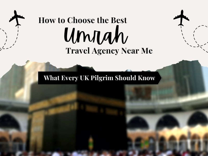 How to Choose the Best Umrah Travel Agency Near Me