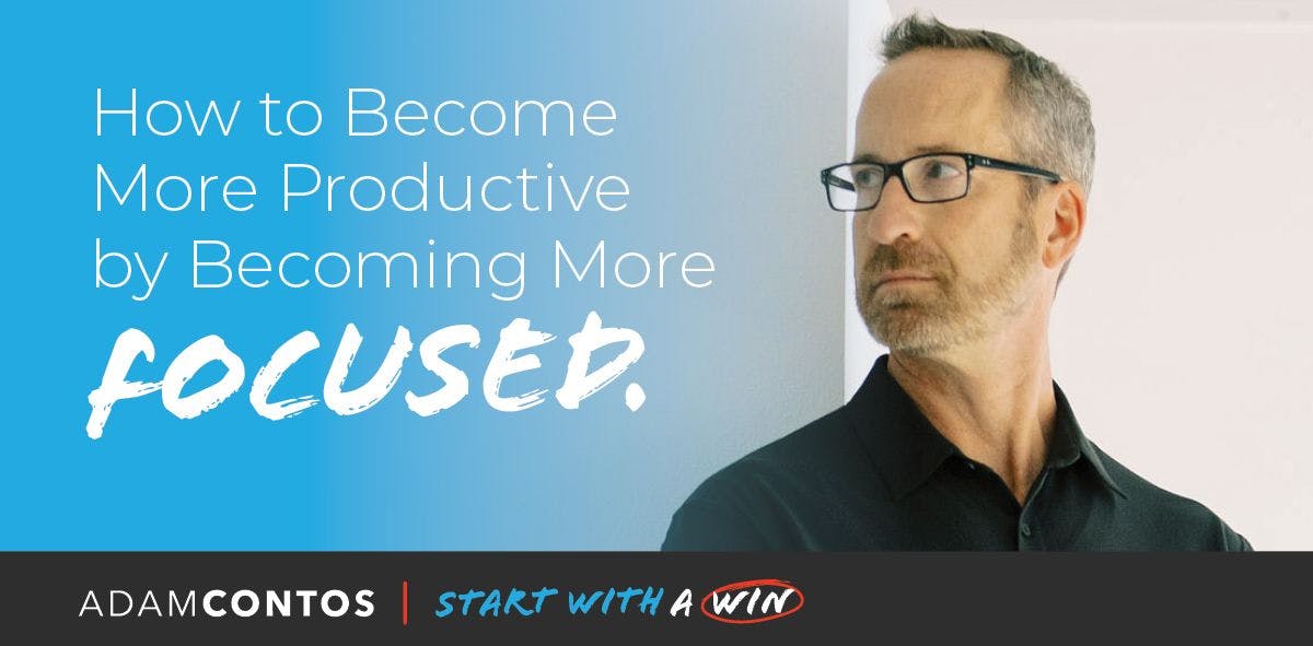 How to Become More Productive by Becoming More Focused. | Start With a Win podcast episode
