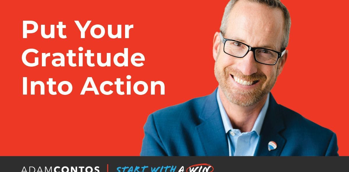Put Your Gratitude into Action. Adam Contos | Start With a Win Podcast