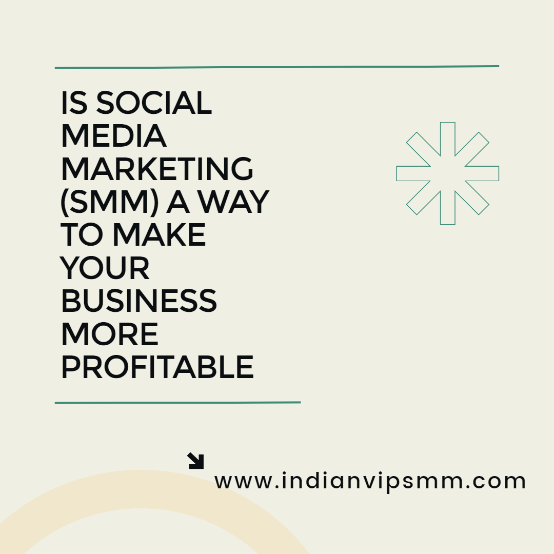 Is Social Media Marketing (SMM) a Way to Make Your Business More Profitable