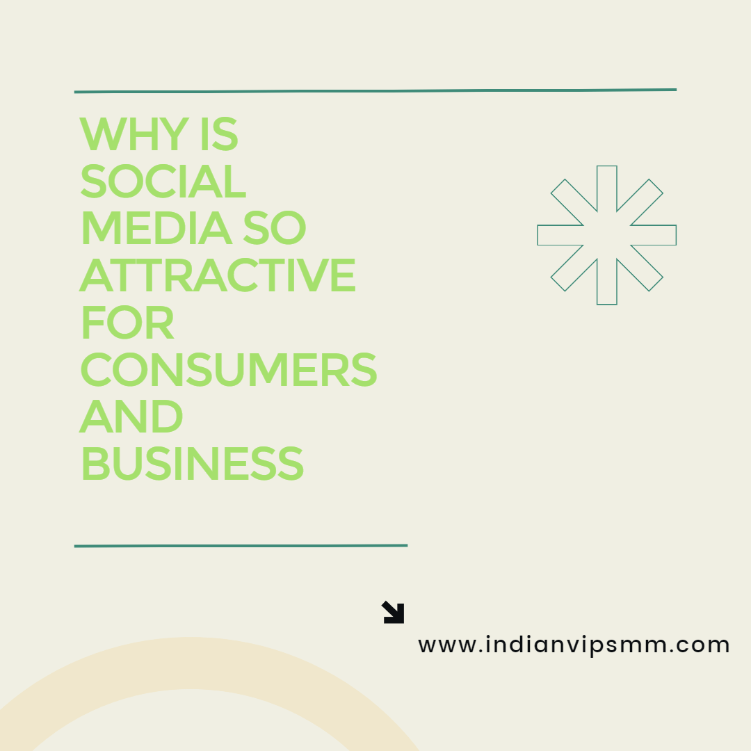Why is Social Media So Attractive for Consumers and Business 
