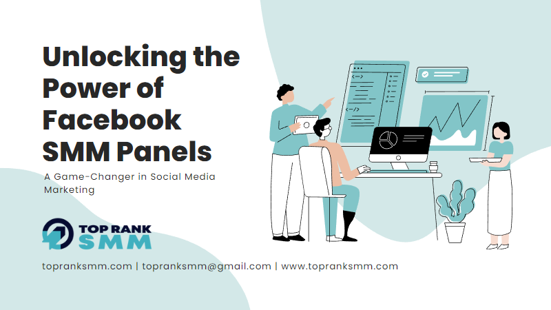 Unlocking the Power of Facebook SMM Panels: A Game-Changer in Social Media Marketing