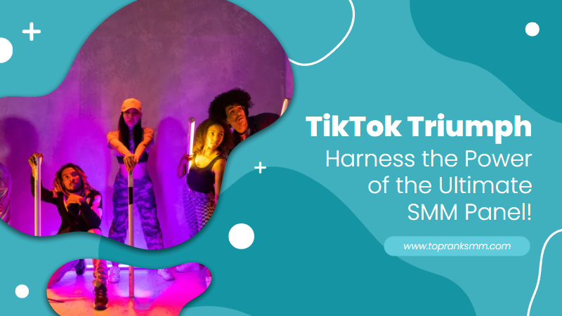TikTok Triumph: Harness the Power of the Ultimate SMM Panel!