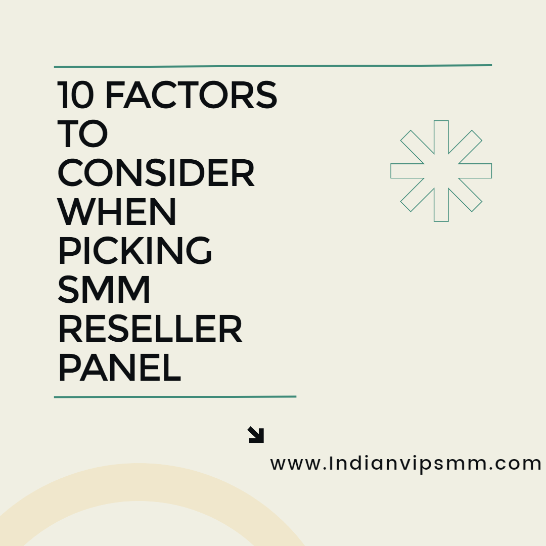 10 Factors to Consider When Picking SMM Reseller Panel