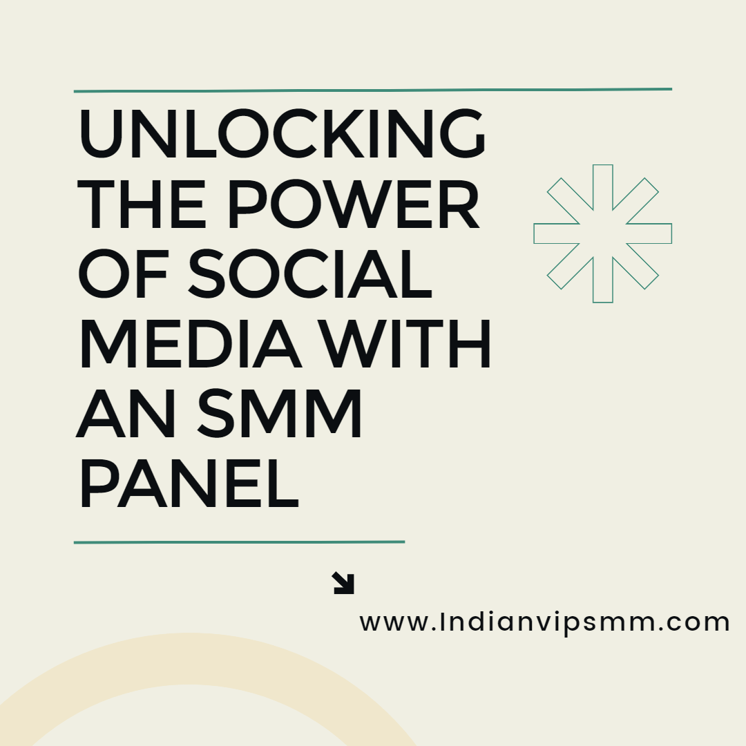 Unlocking the Power of Social Media with an SMM Panel