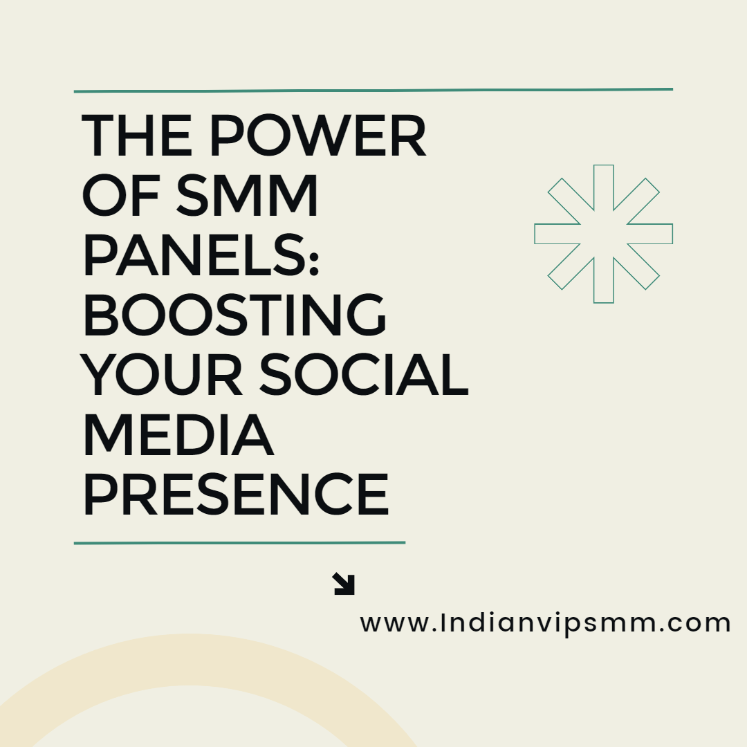 The Power of SMM Panels: Boosting Your Social Media Presence