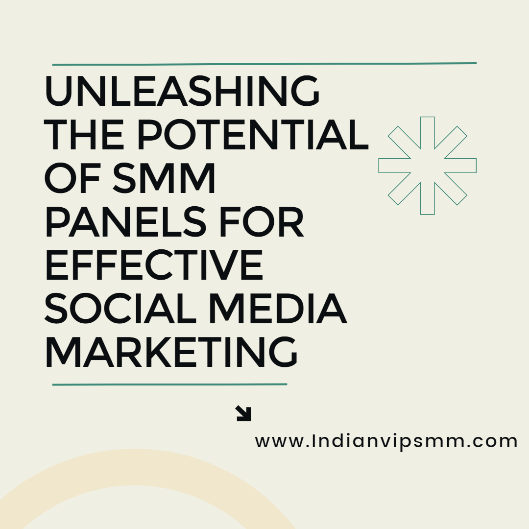 Unleashing the Potential of SMM Panels for Effective Social Media Marketing