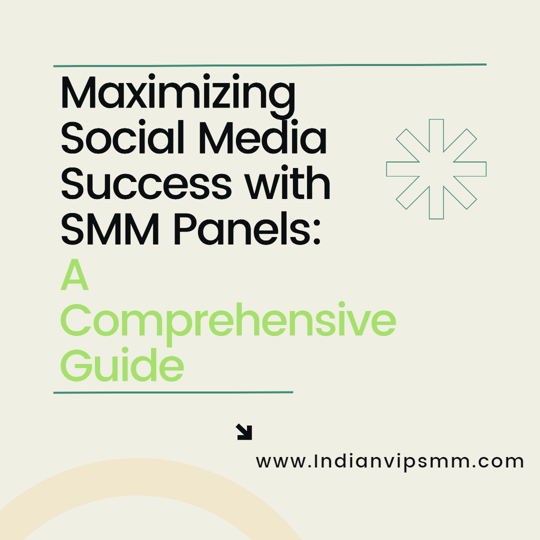 Maximizing Social Media Success with SMM Panels: A Comprehensive Guide