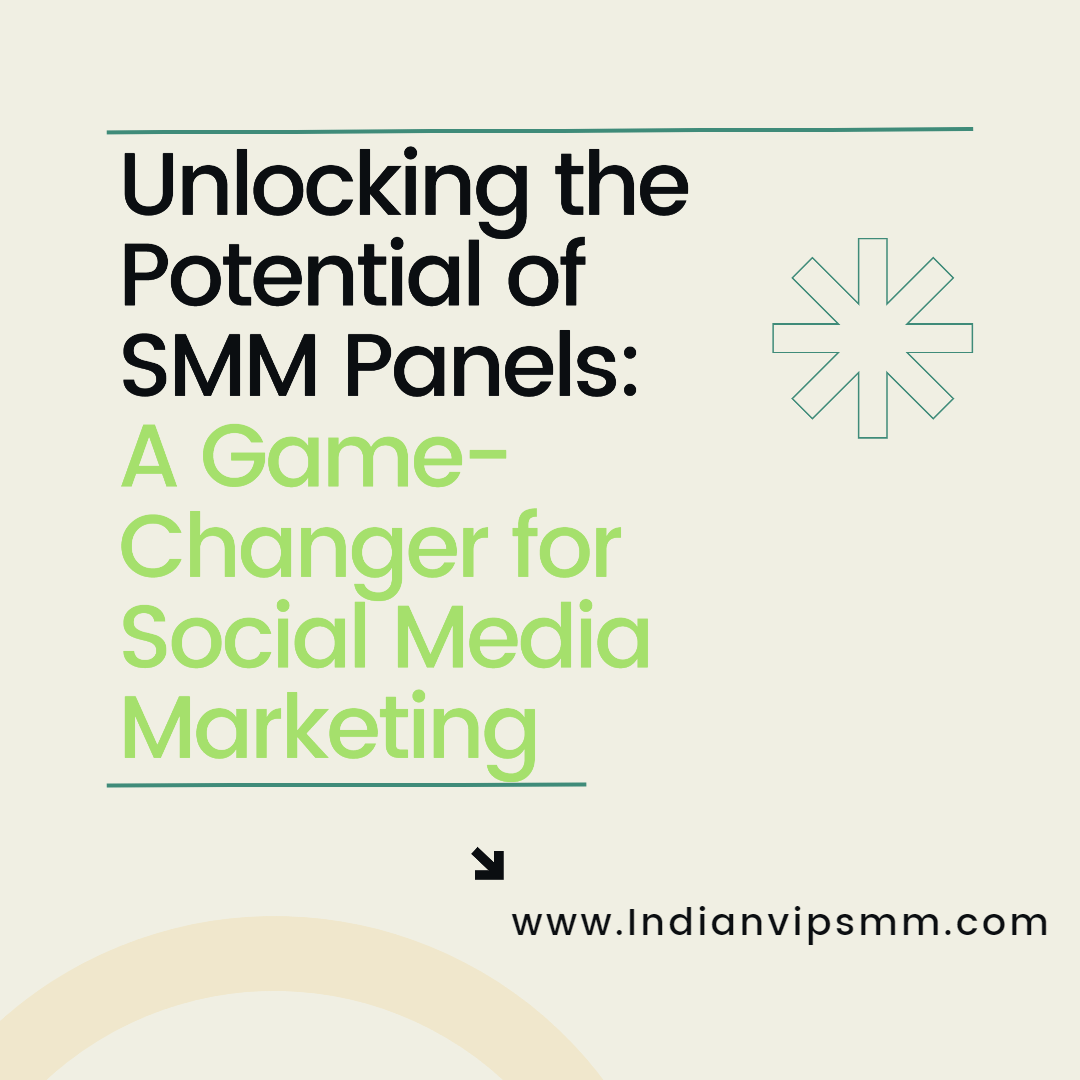 Unlocking the Potential of SMM Panels: A Game-Changer for Social Media Marketing