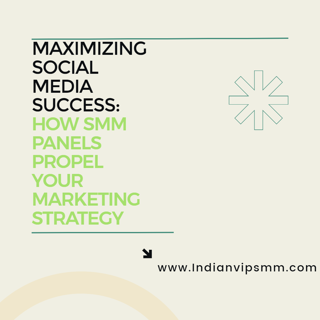 Maximizing Social Media Success: How SMM Panels Propel Your Marketing Strategy