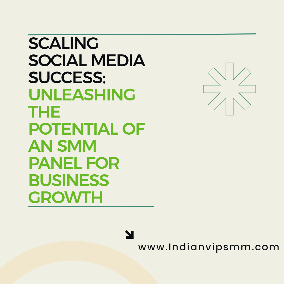 Scaling Social Media Success: Unleashing the Potential of an SMM Panel for Business Growth