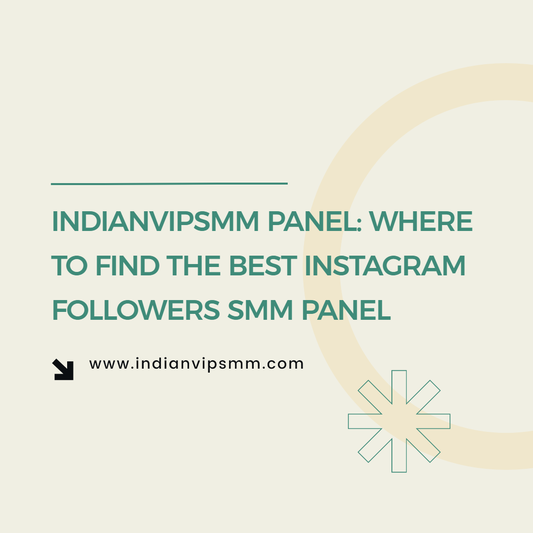 Indianvipsmm Panel: Where to Find the Best Instagram Followers SMM Panel