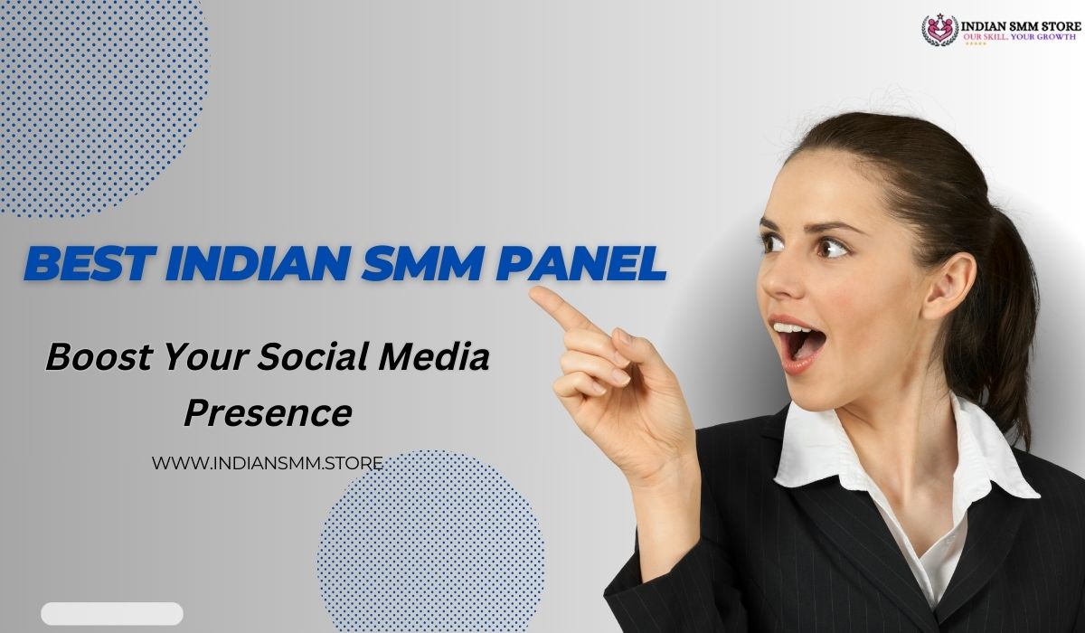 Best Indian SMM Panel: Boost Your Social Media Presence