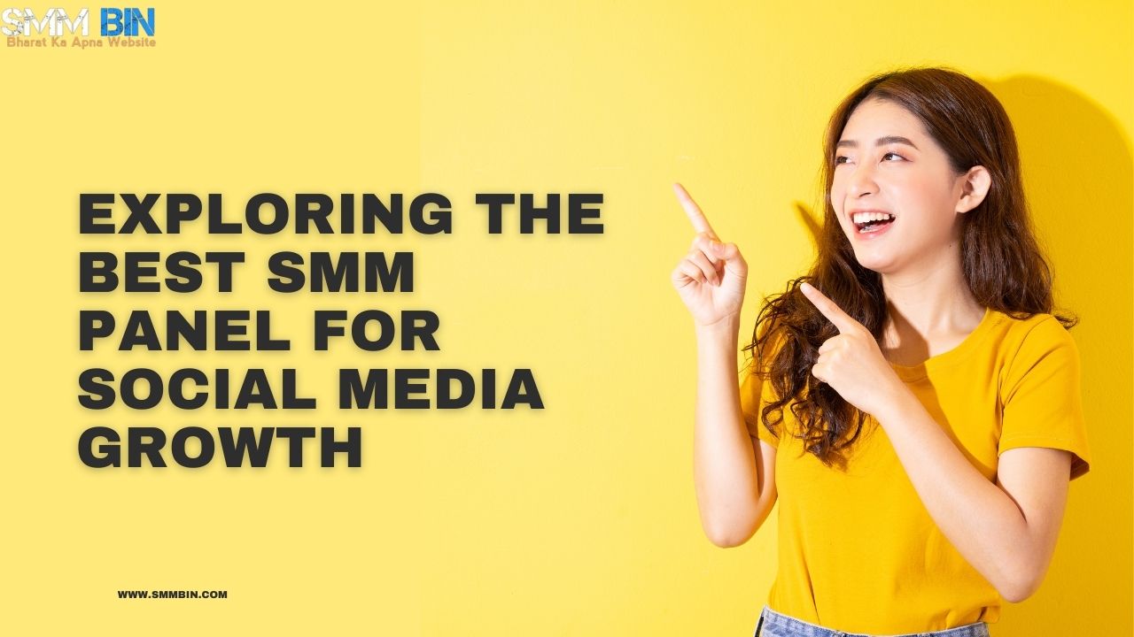Exploring the Best SMM Panel for Social Media Growth