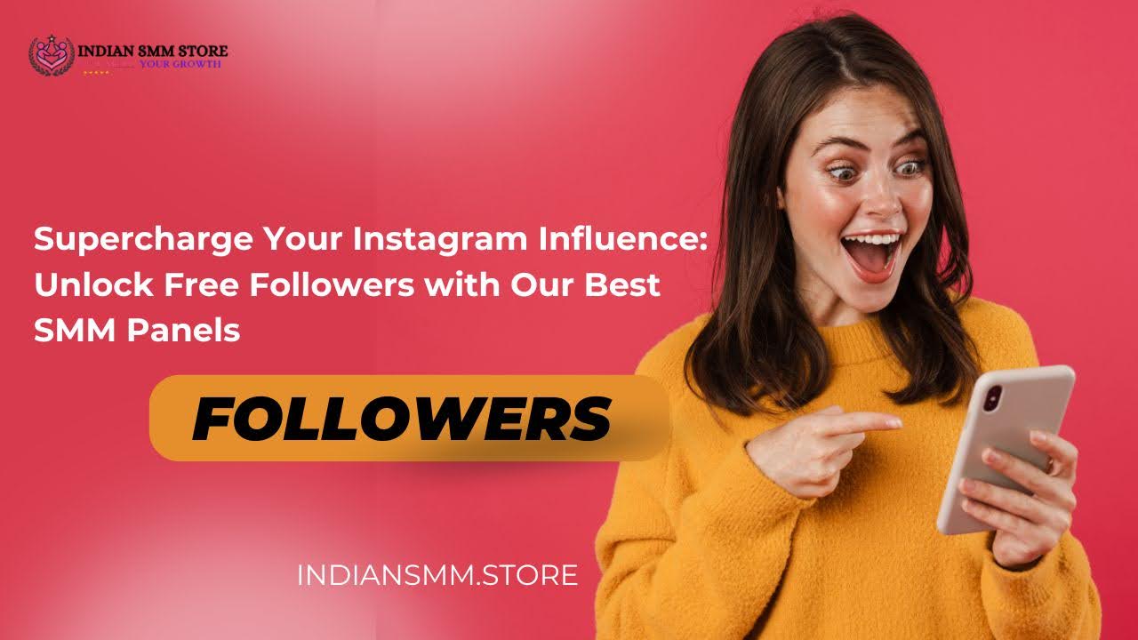 Supercharge Your Instagram Influence: Unlock Free Followers with Our Best SMM Panels