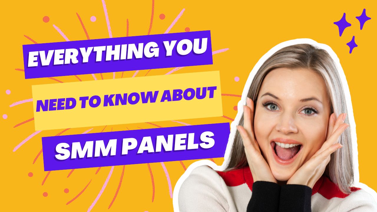 Everything You Need to Know About SMM Panels