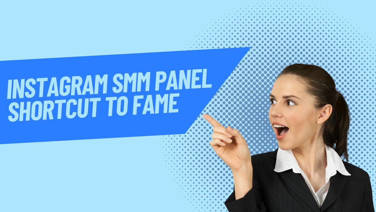 Instagram SMM Panel: Shortcut to Fame