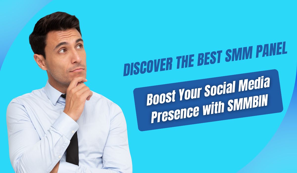Discover the Best SMM Panel: Boost Your Social Media Presence with SMMBIN
