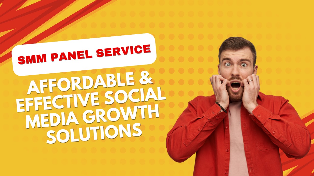 SMM Panel Service Affordable & Effective Social Media Growth Solutions