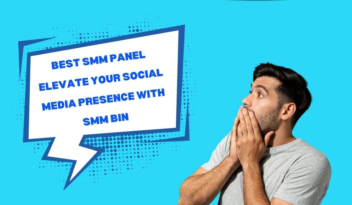 Best SMM Panel | Elevate Your Social Media Presence with SMM Bin