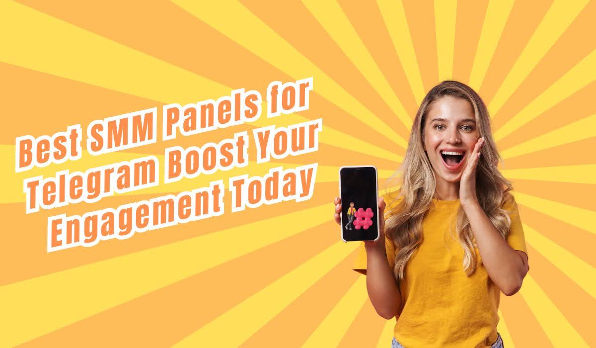 Best SMM Panels for Telegram: Boost Your Engagement Today