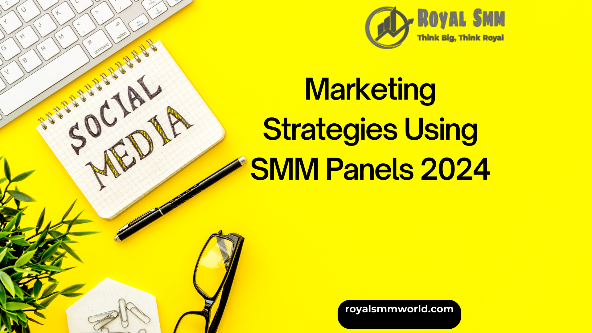 Marketing Strategies Using SMM Panels 2024: How Royal SMM World Can Boost Your Business
