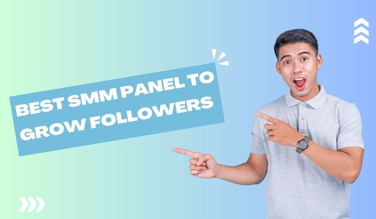 Best SMM Panel to Grow Followers